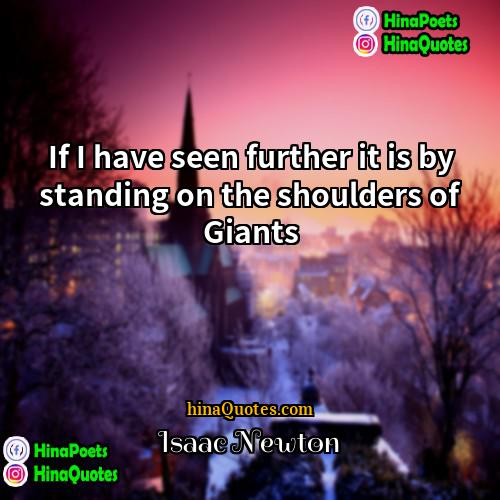 Isaac Newton Quotes | If I have seen further it is